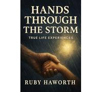 Hands Through the Storm: True Life Experiences