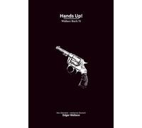 Hands up!: Ein klassischer Edgar-Wallace-Kriminalroman um Rache, Erpressung und einen gefährlichen Gangster, modern neu übersetzt