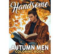 Handsome Autumn Men Coloring Book: Allure of Fall Season Coloring Pages About Elegant and Stylish Men Illustrations For Adults Teens To Have Fun
