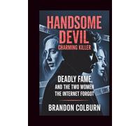 Handsome Devil: Charming Killer: Deadly Fame, And The Two Women The Internet Forgot