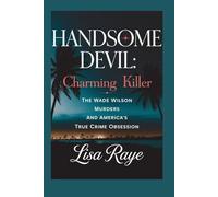 Handsome Devil: Charming Killer: The Wade Wilson Murders and America's True Crime Obsession