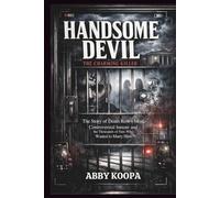 HANDSOME DEVIL THE CHARMING KILLER: The Story of Death Row's Most Controversial Inmate and the Thousands of Fans Who Wanted to Marry Him