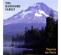 Handsome Family - Through the Trees