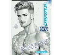 Handsome Men: A Relaxing Coloring Experience Featuring Attractive Faces And Fit Figures, A Creative Outlet For Celebrating Male Beauty And Fitness