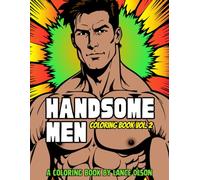 Handsome Men Coloring Book Vol. 2: Another Spicy Adult Coloring Book of Muscular Men and Hot Guys