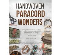 Handwoven Paracord Wonders: Comprehensive book teaching modern cord techniques with easy tutorials for outdoor accessories and creative survival tools