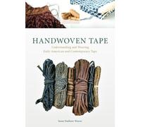 Handwoven Tape: Understanding and Weaving Early American and Contemporary Tape