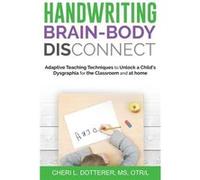 Handwriting Brain Body DisConnect Adaptive teaching techniques to unlock a childs dysgraphia for the classroom and at home - Cheri L Dotterer - Therapy Se Cheri L DottererCheri L Dotterer (Auteur)