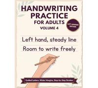 Handwriting Practice for Adults Volume 4: A Left-Handed Print Workbook with Guided Letters, Wider Margins and Step-by-Step Stroke Instructions