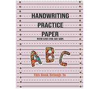 Handwriting Practice Paper: 120 Blank Writing Pages For Lovely Kids Abc Cover Handwriting Practice Paper Learn To Write For Kids As Like Preschool Workbook For Students Learning To Practice / Write Le