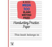 Handwriting Practice Paper 300 Blank Writing Pages For Kids: Super Quality & Incredible Value With Dotted Lines Blank Writing Pages Large 8.5 X11 In. For ... Abc, 123, Kindergarten, Primary School, Ha