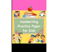 Handwriting Practice Paper for Kids: Practice Pages to Help Kids Master Letters, Numbers, and Improve Penmanship