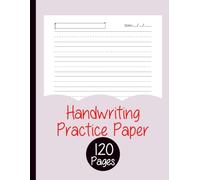 Handwriting Practice Paper: Learn to Write Letters and Numbers - 120 Pages of Blank Dotted Line Paper for Kids, Students, and Beginners, 8.5 x 11 Inch Workbook