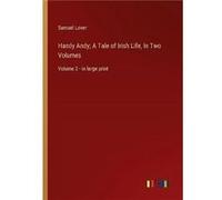 Handy Andy A Tale of Irish Life In Two VolumesVolume 2 in large print - Samuel Lover - BoD Third Party Titles - Livre en Anglais Samuel LoverSamuel Lover (Auteur)