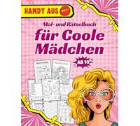 Handy aus! Mal- und Rätselbuch für Mädchen ab 10 Jahren: Inkl. Ausmalbildern, Wortsuche, Sudoku, Kreuzworträtseln und vielem mehr!