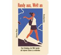 Handy aus, Welt an: Eine Einladung, die Welt wieder mit eigenen Sinnen zu entdecken