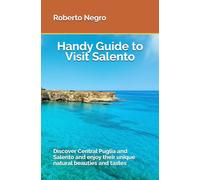 Handy Guide to Visit Salento: Discover Central Puglia and Salento and enjoy their unique natural beauties and tastes.