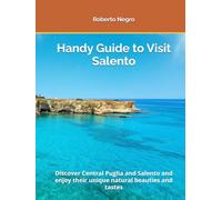 Handy Guide to Visit Salento: Discover Central Puglia and Salento and enjoy their unique natural beauties and tastes.