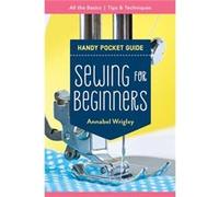 Handy Pocket Guide Sewing for Beginners by Annabel Wrigley Annabel Wrigley (Auteur)