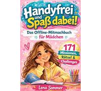 Handyfrei und Spaß dabei! Das Offline-Mitmachbuch für Mädchen ab 10 Jahren: 171 Missionen, Rätsel & Challenges - ohne Material, ohne Vorbereitung.