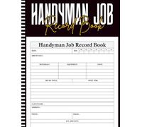 Handyman Job Record Book: A Practical Logbook for Tracking Daily Tasks, Repairs, and Maintenance Work