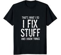 Handyman Tee Dad Shirt I Fix Stuff and I Know Things Funny Tshirt for Dad Boyfriend HusBirthday Gift 100% Cott Black