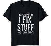 Handyman Tee Dad Shirt I Fix Stuff and I Know Things Funny Tshirt for Dad Boyfriend HusBirthday Gift 100% Cott Black
