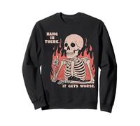 Hang in There It Gets Worse Existential Dread Squelette Drôle Sweatshirt