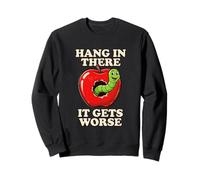 Hang in There It Gets Worse Funny Worm Apple Humour Sweatshirt
