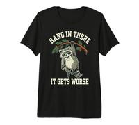Hang in There It Gets Worse Raton Laveur T-Shirt Haut de Gamme