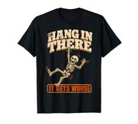 Hang in There It Gets Worse Sarcastic Skeleton T-Shirt Graphique avec Valeur