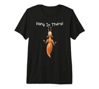 Hang in There | L'écureuil Roux, ça dépend T-Shirt Haut de Gamme