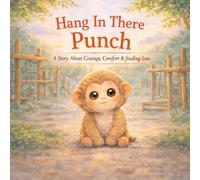 Hang In There Punch: Hang In There Punch Book Children's Book | Based On True Story | "Baby Punch" Inspiring Book About Love, Friendship, Empathy and Kindness | 24 Page Book