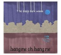 The Deep Dark Woods – Oh Hang Me – CD – Import