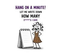 Hang On A Minute: Let Me Write Down How Many Fs I Give* Funny Work WEEKLY PLANNER for Employees | Office Sarcastic Humour Journal / Orgnizer. Coworker Gift (Workplace Survival Series)