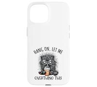 Hang on Let Me Overthing This Funny Saying Meme Citation Coque pour iPhone 15
