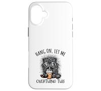 Hang on Let Me Overthing This Funny Saying Meme Citation Coque pour iPhone 16 Plus