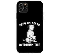 Hang on, Let Me Overthink This Cool Dog Animal Lover Novelty Coque pour iPhone 11 Pro Max