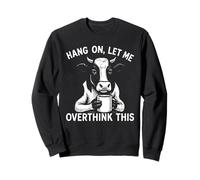 Hang on, Let Me Overthink This Cow Animal Funny Novelty Sweatshirt