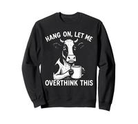 Hang on, Let Me Overthink This Cow Humor Animal Novelty Sweatshirt