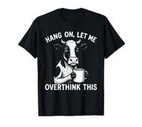 Hang on, Let Me Overthink This Cow Humor Animal Novelty T-Shirt