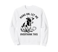 Hang on, Let Me Overthink This Funny Cow Animal Novelty Sweatshirt