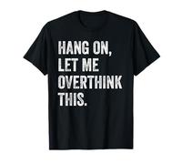 Hang on, Let Me Overthink This Funny Overthinking T-Shirt