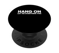 Hang on Let Me Overthink This Funny Sarcasm Saying Gag Joke PopSockets PopGrip Adhésif