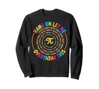 Hang on Let ME Overthink This Pi Day Sweatshirt