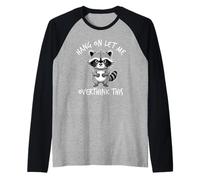 Hang on Let Me Overthink This Racoon Manche Raglan
