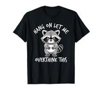 Hang on Let Me Overthink This Racoon T-Shirt