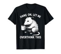 Hang on Let Me Overthink This White Opossum Drinking Coffee T-Shirt