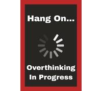 Hang On... Overthinking In Progress: Funny Gag Gift For Coworkers, Family, And Sarcastic Friends | Blank Notebook