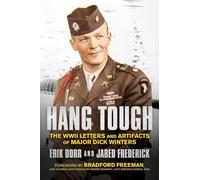 Hang Tough: The WWII Letters and Artifacts of Major Dick Winters